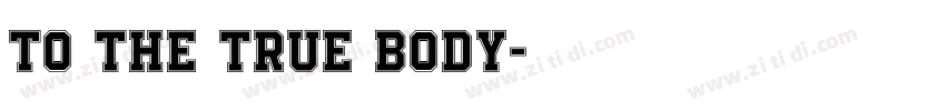 TO THE TRUE BODY字体转换
